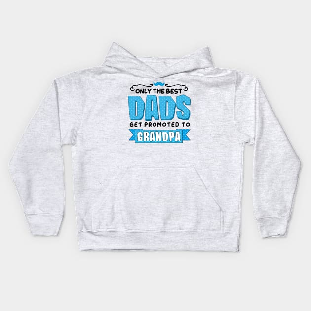 Only the Best Dads Get Promoted to Grandpa Kids Hoodie by simplecreatives